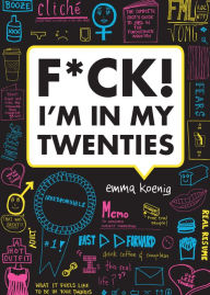 Title: F*ck! I'm in My Twenties, Author: Emma Koenig