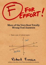 Title: F for Effort: More of the Very Best Totally Wrong Test Answers, Author: Richard Benson