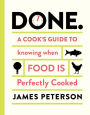 Done.: A Cook's Guide to Knowing When Food Is Perfectly Cooked