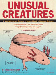 Title: Unusual Creatures: A Mostly Accurate Account of Some of Earth's Strangest Animals, Author: Michael Hearst