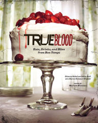 Title: True Blood: Eats, Drinks, and Bites from Bon Temps, Author: Gianna Sobol