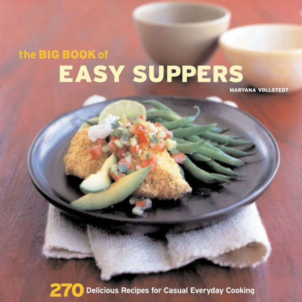 The Big Book of Easy Suppers: 270 Delicious Recipes for Casual Everyday Cooking