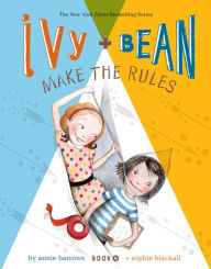 Title: Ivy and Bean Make the Rules (Ivy and Bean Series #9), Author: Annie Barrows