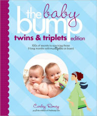 Title: The Baby Bump: Twins and Triplets Edition: 100s of Secrets for Those 9 Long Months with Multiples on Board, Author: Carley Roney