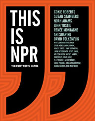Title: This Is NPR: The First Forty Years, Author: Cokie Roberts