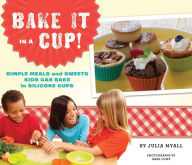 Title: Bake It in a Cup!: Simple Meals and Sweets Kids Can Bake in Silicone Cups, Author: Julia Myall