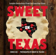 Title: Sweet on Texas: Loveable Confections From the Lone Star State, Author: Denise Gee