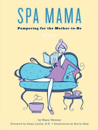 Title: Spa Mama: Pampering for the Mother-to-Be, Author: Stacy Denney