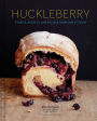 Huckleberry: Stories, Secrets, and Recipes From Our Kitchen (Baking Cookbook, Recipe Book for Cooks)