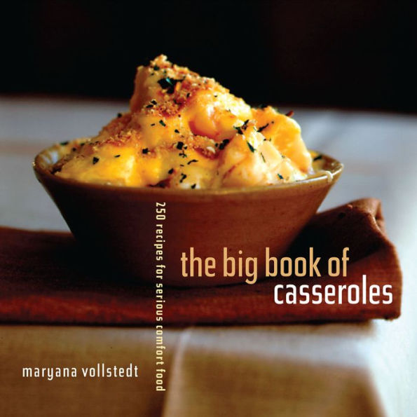 The Big Book of Casseroles: 250 Recipes for Serious Comfort Food