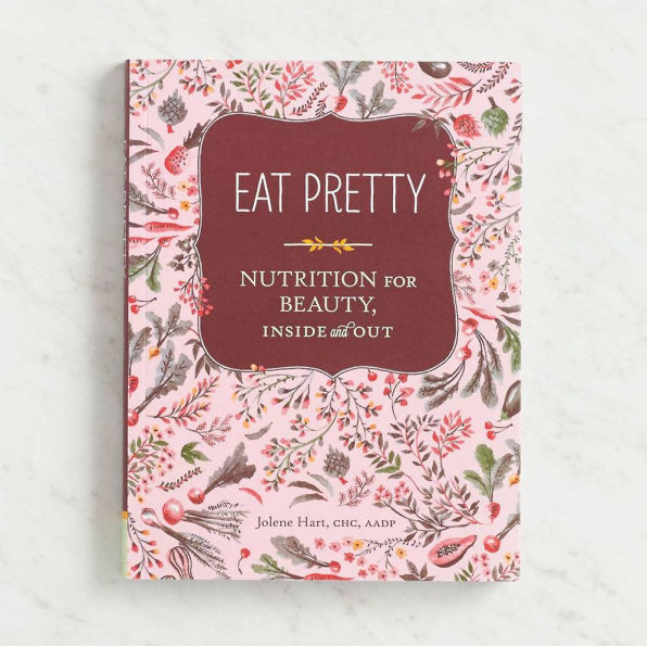 Eat Pretty: Nutrition for Beauty, Inside and Out