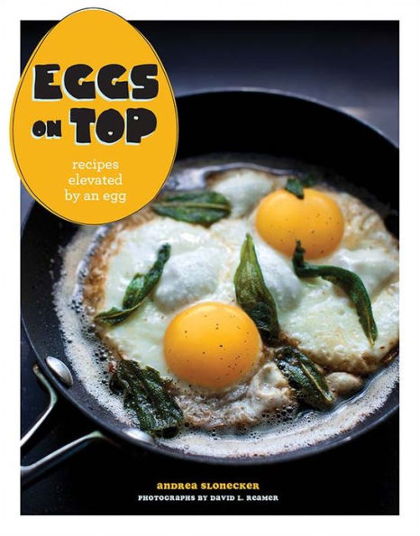 Eggs on Top: Recipes Elevated by an Egg