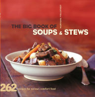 Title: The Big Book of Soups & Stews: 262 Recipes for Serious Comfort Food, Author: Maryana Vollstedt
