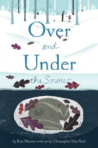 Title: Over and Under the Snow, Author: Kate Messner