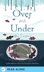 Title: Over and Under the Snow, Author: Kate Messner