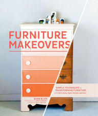 Title: Furniture Makeovers: Simple Techniques for Transforming Furniture with Paint, Stains, Paper, Stencils, and More, Author: Barb Blair