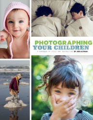 Title: Photographing Your Children: A Handbook of Style and Instruction, Author: Jen Altman