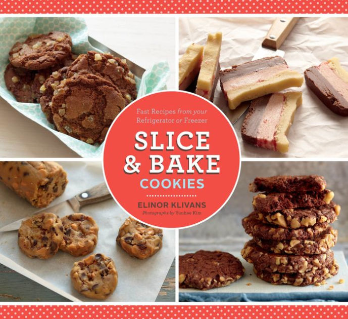 Slice & Bake Cookies: Fast Recipes from your Refrigerator or Freezer by ...