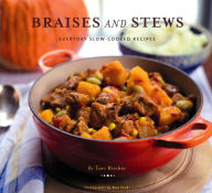 Title: Braises and Stews: Everyday Slow-Cooked Recipes, Author: Tori Ritchie