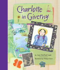 Title: Charlotte in Giverny, Author: Joan MacPhail Knight