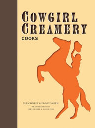Title: Cowgirl Creamery Cooks, Author: Sue Conley