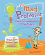 Mad Professor: Concoct Extremely Weird Science Projects-Robot Food, Saucer Slime, Martian Volcanoes, and More