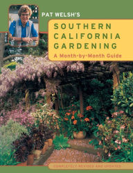 Title: Pat Welsh's Southern California Gardening: A Month-by-Month Guide, Author: Pat Welsh