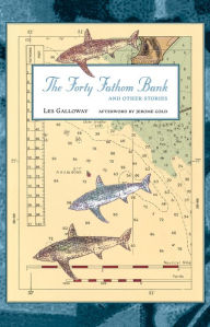 Title: The Forty Fathom Bank and Other Stories, Author: Les Galloway