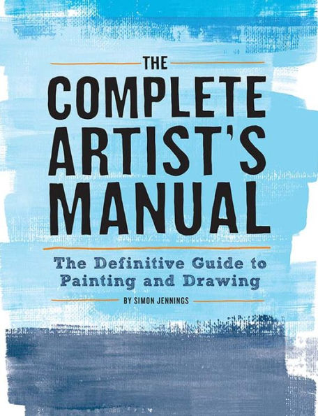 The Complete Artist's Manual: Definitive Guide to Painting and Drawing