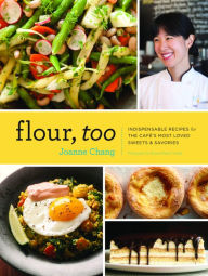 Title: Flour, Too: Indispensable Recipes for the Cafe's Most Loved Sweets & Savories, Author: Joanne Chang