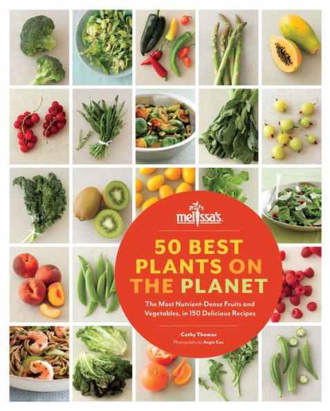 50 Best Plants on the Planet: The Most Nutrient-Dense Fruits and Vegetables, in 150 Delicious Recipes