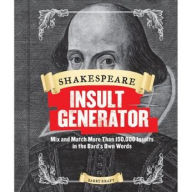 Title: Shakespeare Insult Generator: Mix and Match More than 150,000 Insults in the Bard's Own Words (Shakespeare for Kids, Shakespeare Gifts, William Shakespeare), Author: Barry Kraft