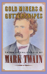 Title: Gold Miners & Guttersnipes: Tales of California, Author: Mark Twain