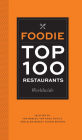 Foodie Top 100 Restaurants Worldwide: Selected by the World's Top Food Critics and Glam Media's Foodie Editors