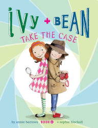 Title: Ivy and Bean Take the Case: Book 10, Author: Annie Barrows