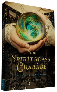 Title: The Spiritglass Charade (Stoker and Holmes Series #2), Author: Colleen Gleason