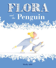 Title: Flora and the Penguin, Author: Molly Idle