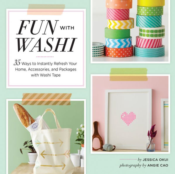 Fun with Washi!: 35 Ways to Instantly Refresh Your Home, Accessories, and Packages Washi Tape