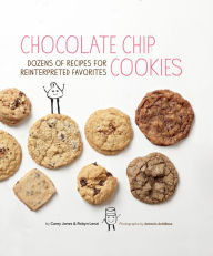 Title: Chocolate Chip Cookies: Dozens of Recipes for Reinterpreted Favorites, Author: Carey Jones