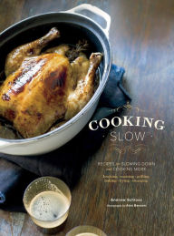 Title: Cooking Slow: Recipes for Slowing Down and Cooking More, Author: Andrew Schloss