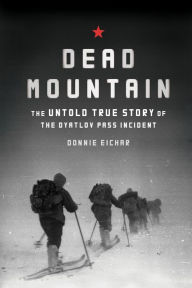 Dead Mountain: The Untold True Story of the Dyatlov Pass Incident