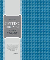 Title: Getting Groomed: The Ultimate Wedding Planner for Gay Grooms, Author: Jason Mitchell