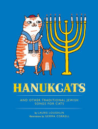 Title: Hanukcats: And Other Traditional Jewish Songs for Cats, Author: Laurie Loughlin