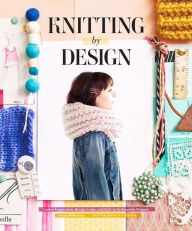 Title: Knitting by Design: Gather Inspiration, Design Looks, and Knit 15 Fashionable Projects, Author: Emma Robertson