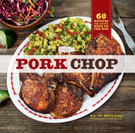 Title: Pork Chop: 60 Recipes for Living High On the Hog, Author: Ray Lampe