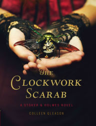 Title: The Clockwork Scarab (Stoker and Holmes Series #1), Author: Colleen Gleason