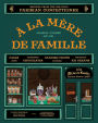 À la Mère de Famille: Recipes from the Beloved Parisian Confectioner