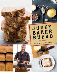 Title: Josey Baker Bread: 54 Recipes, Author: Erin Kunkel