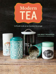 Title: Modern Tea: A Fresh Look at an Ancient Beverage, Author: Lisa Boalt Richardson