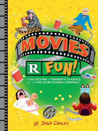 Title: Movies R Fun!: A Collection of Cinematic Classics for the Pre-(Film) School Cinephile, Author: Josh Cooley